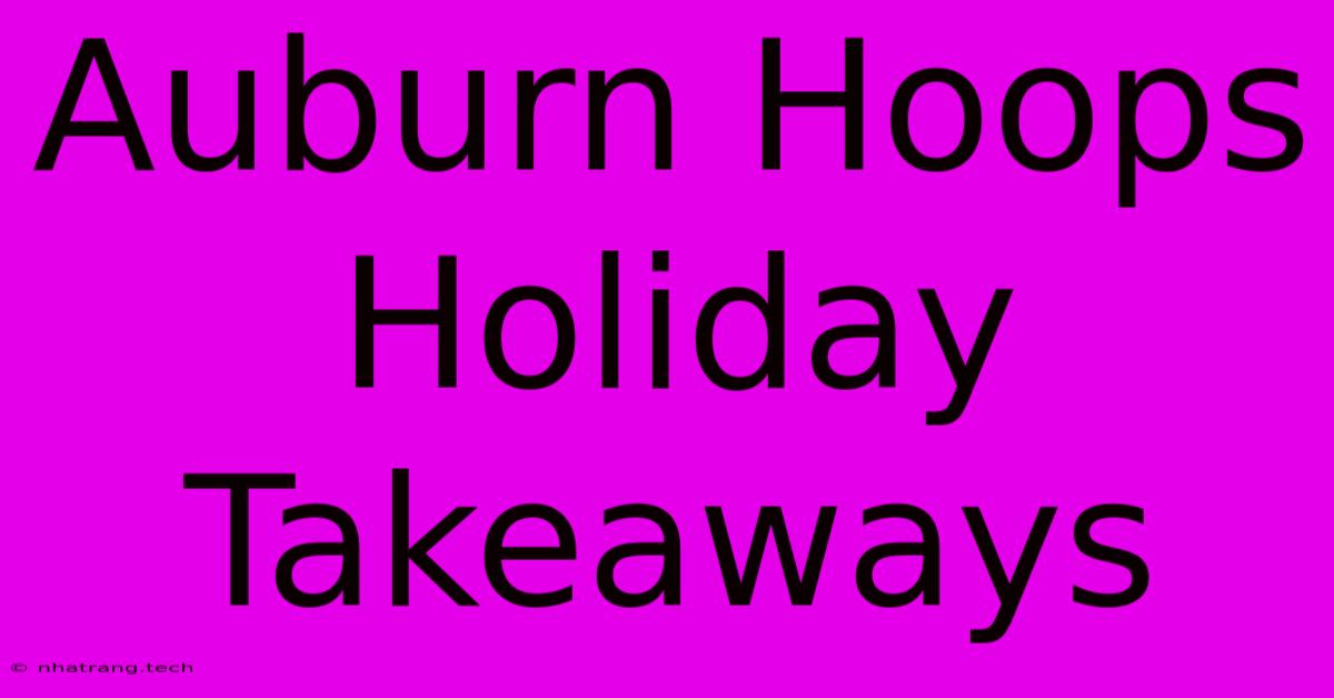 Auburn Hoops Holiday Takeaways Auburn Hoops Holiday Takeaways