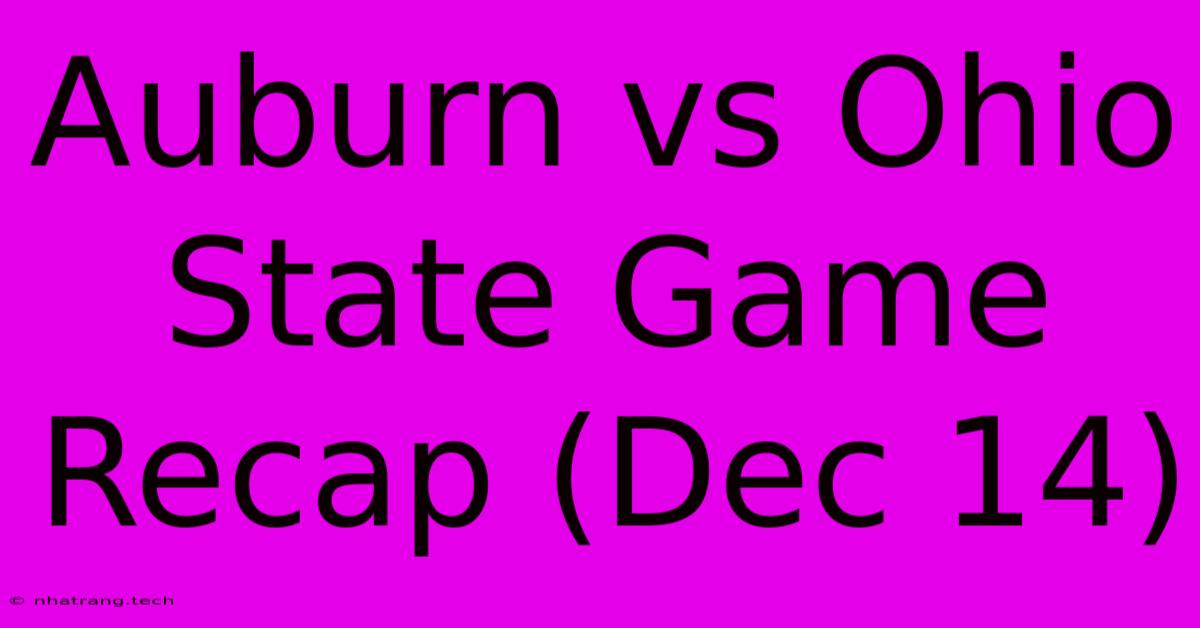 Auburn Vs Ohio State Game Recap (Dec 14) Auburn Vs Ohio State Game Recap (Dec 14)