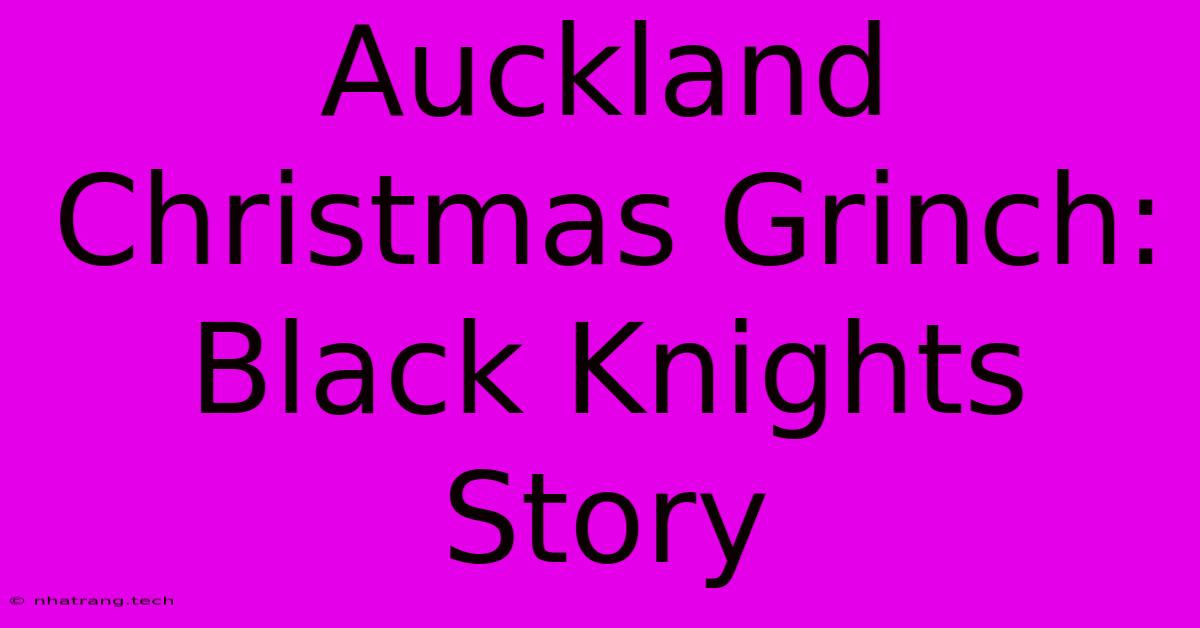 Auckland Christmas Grinch: Black Knights Story Auckland Christmas Grinch: Black Knights Story