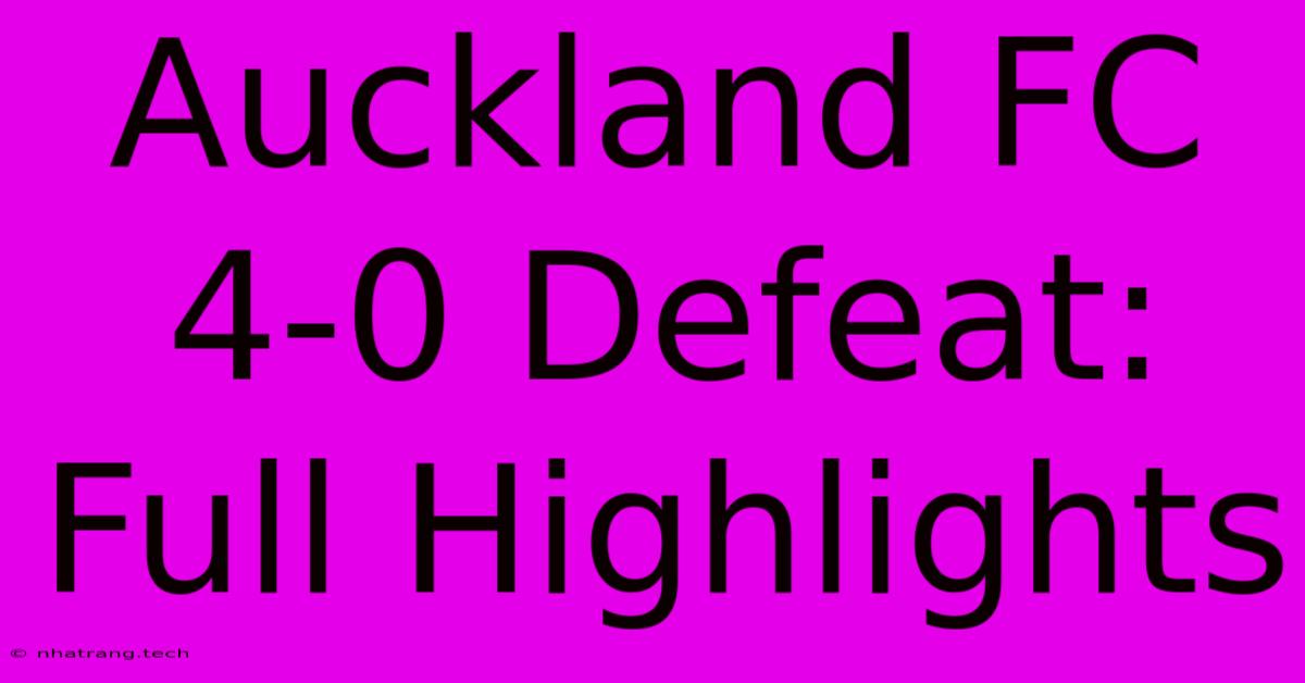Auckland FC 4-0 Defeat: Full Highlights Auckland FC 4-0 Defeat: Full Highlights