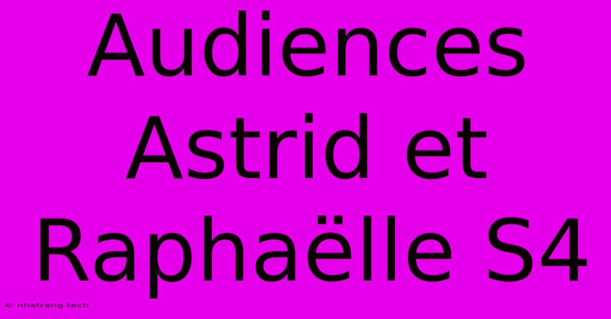 Audiences Astrid Et Raphaëlle S4 Audiences Astrid Et Raphaëlle S4