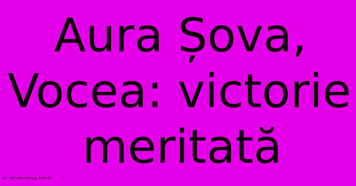 Aura ศova, Vocea: Victorie Meritatฤ Aura ศova, Vocea: Victorie Meritatฤ