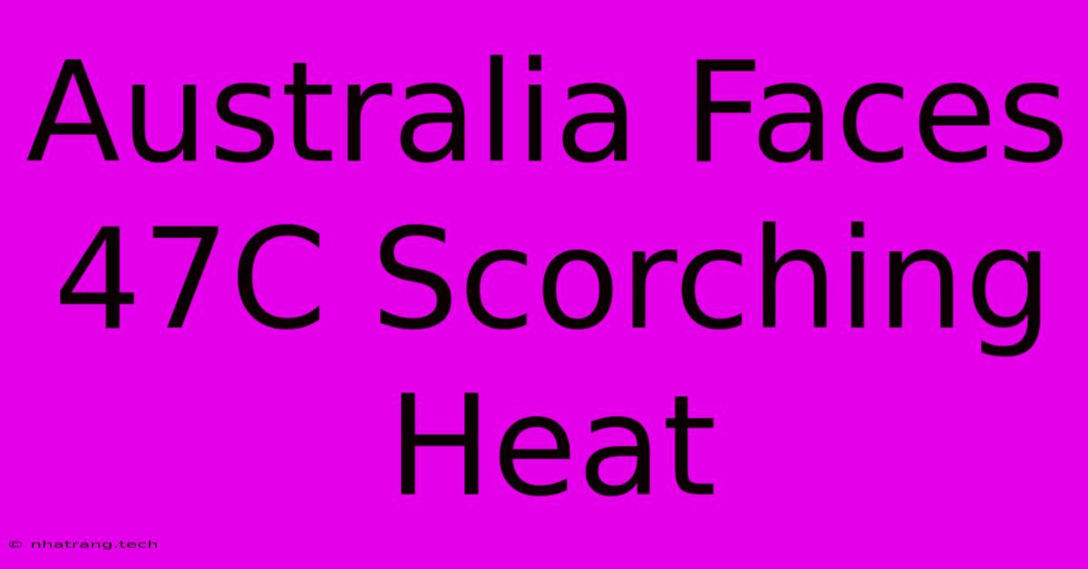Australia Faces 47C Scorching Heat Australia Faces 47C Scorching Heat