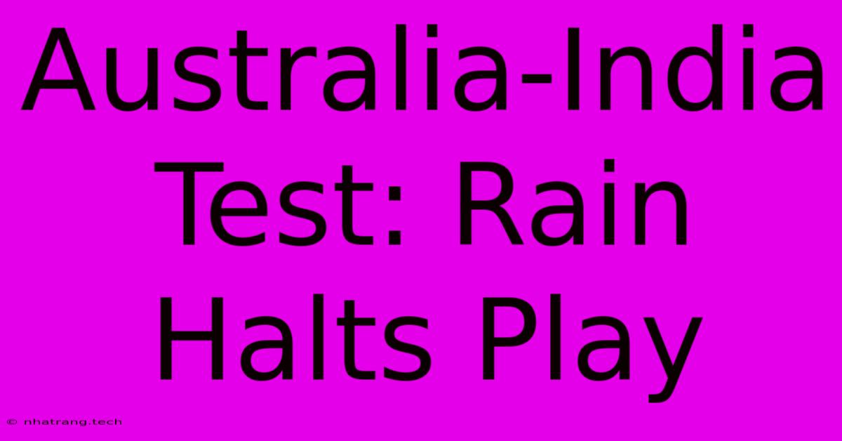Australia-India Test: Rain Halts Play Australia-India Test: Rain Halts Play