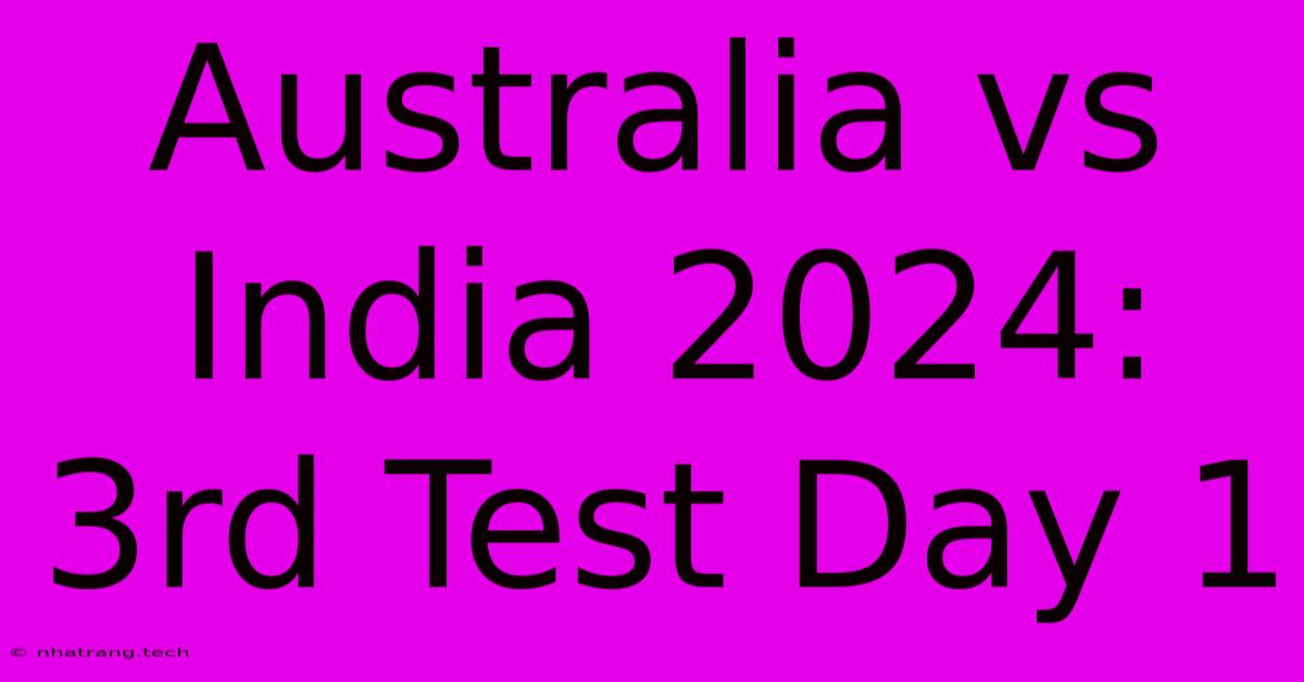 Australia Vs India 2024: 3rd Test Day 1