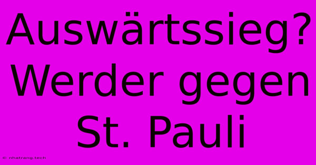 Auswรคrtssieg? Werder Gegen St. Pauli Auswรคrtssieg? Werder Gegen St. Pauli
