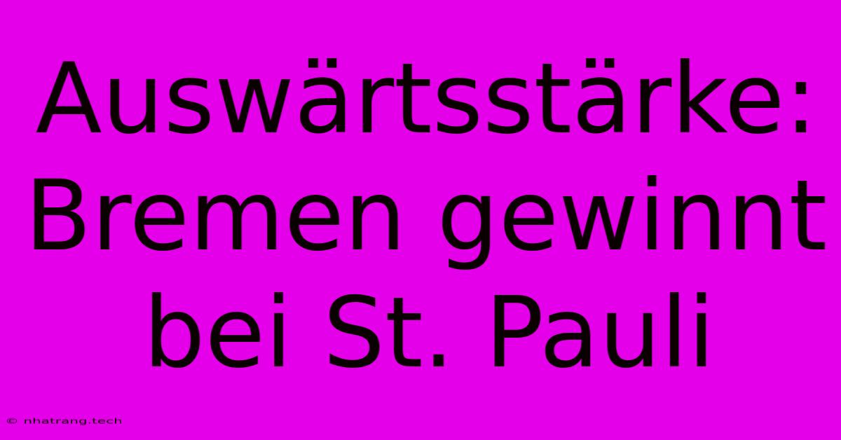 Auswärtsstärke: Bremen Gewinnt Bei St. Pauli Auswärtsstärke: Bremen Gewinnt Bei St. Pauli
