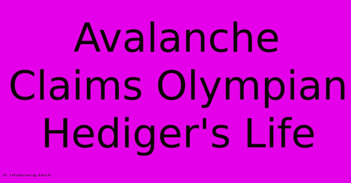 Avalanche Claims Olympian Hediger's Life