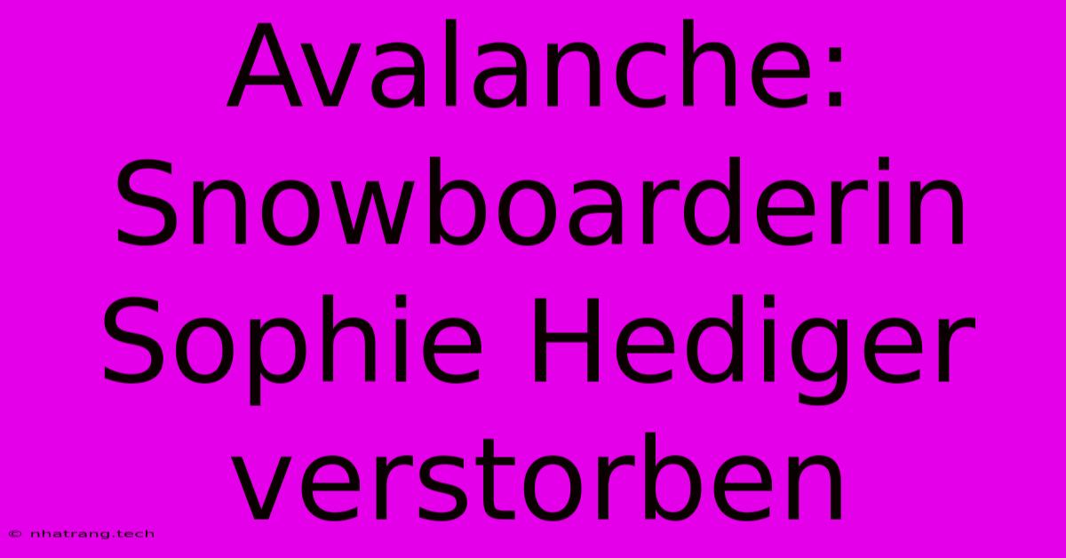 Avalanche: Snowboarderin Sophie Hediger Verstorben