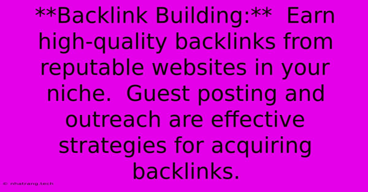 **Backlink Building:** Earn High-quality Backlinks From Reputable Websites In Your Niche. Guest Posting And Outreach Are Effective Strategies For Acquiring Backlinks. **Backlink Building:** Earn High-quality Backlinks From Reputable Websites In Your Niche. Guest Posting And Outreach Are Effective Strategies For Acquiring Backlinks.
