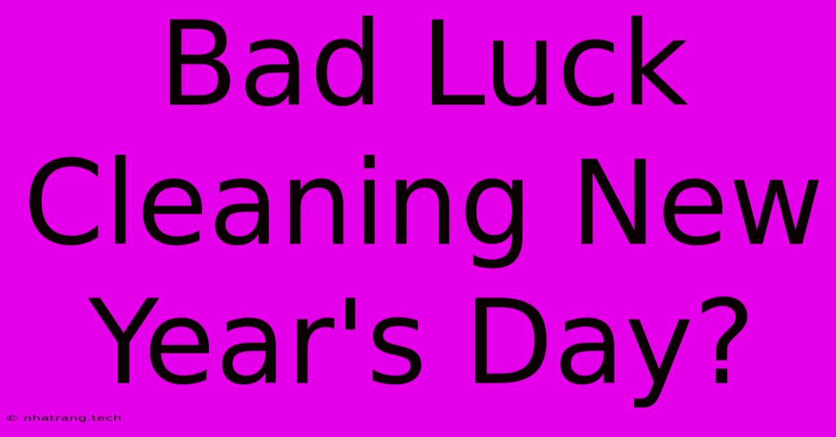 Bad Luck Cleaning New Year's Day?