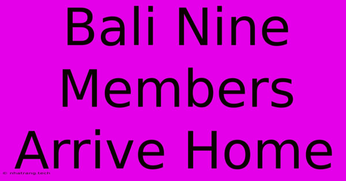 Bali Nine Members Arrive Home Bali Nine Members Arrive Home