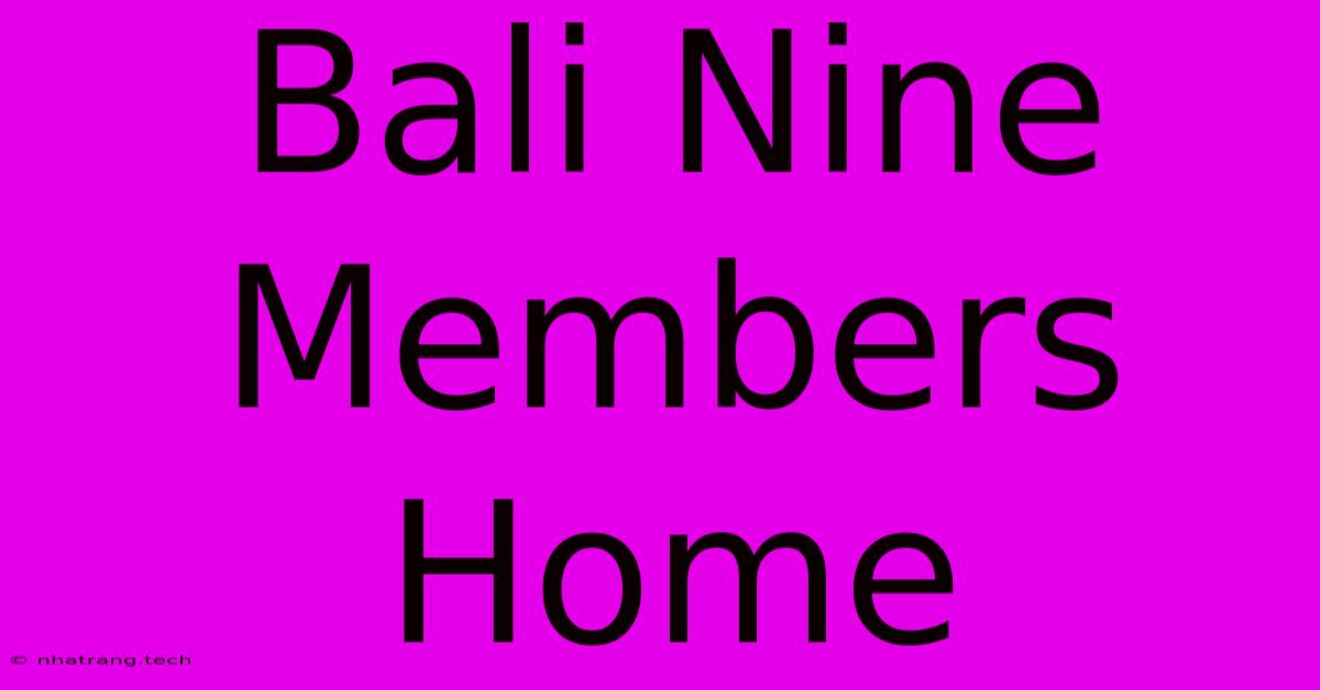 Bali Nine Members Home Bali Nine Members Home
