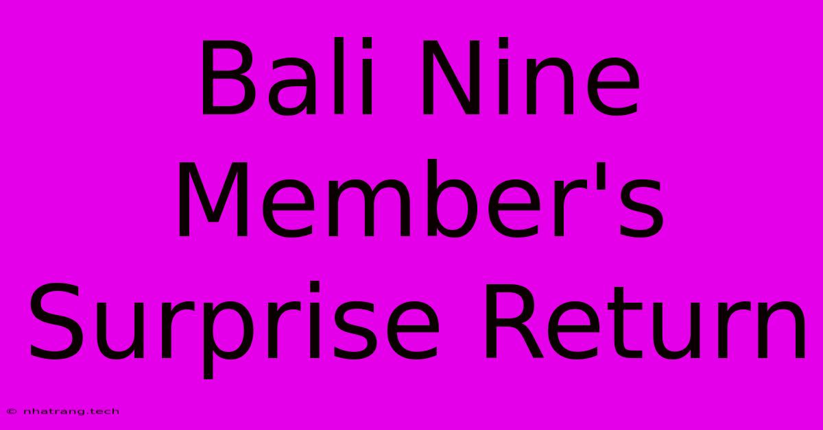 Bali Nine Member's Surprise Return Bali Nine Member's Surprise Return