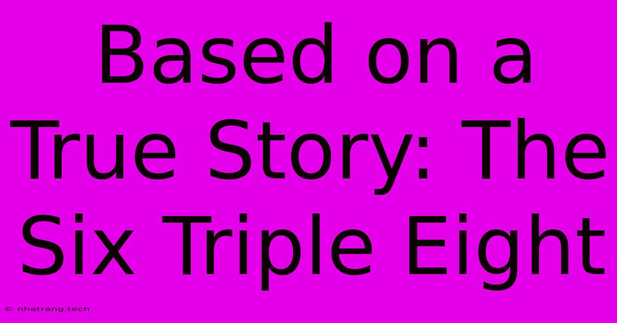 Based On A True Story: The Six Triple Eight Based On A True Story: The Six Triple Eight