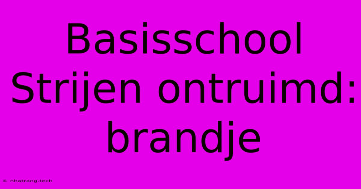 Basisschool Strijen Ontruimd: Brandje Basisschool Strijen Ontruimd: Brandje