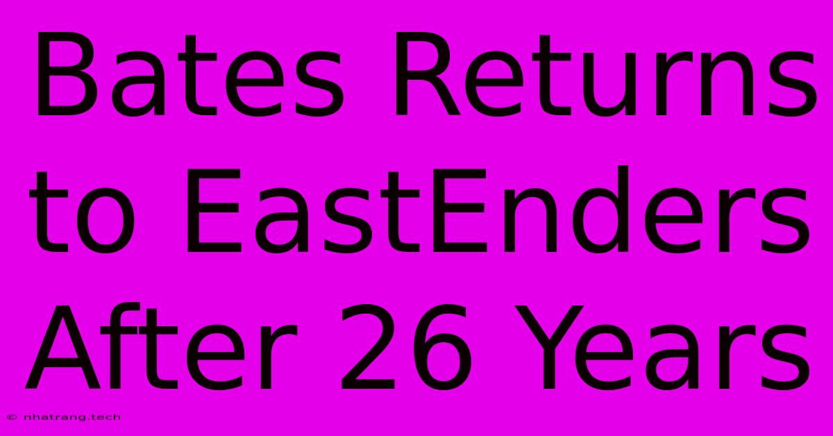 Bates Returns To EastEnders After 26 Years