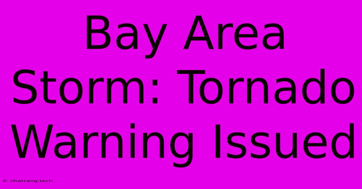 Bay Area Storm: Tornado Warning Issued