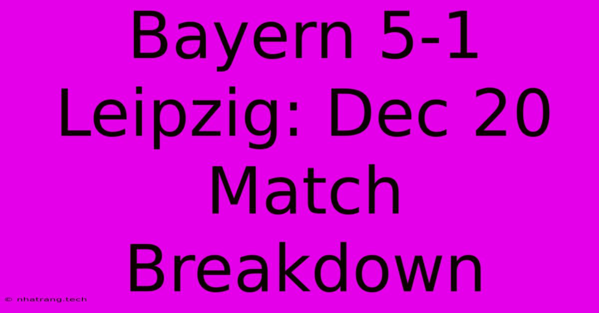 Bayern 5-1 Leipzig: Dec 20 Match Breakdown Bayern 5-1 Leipzig: Dec 20 Match Breakdown