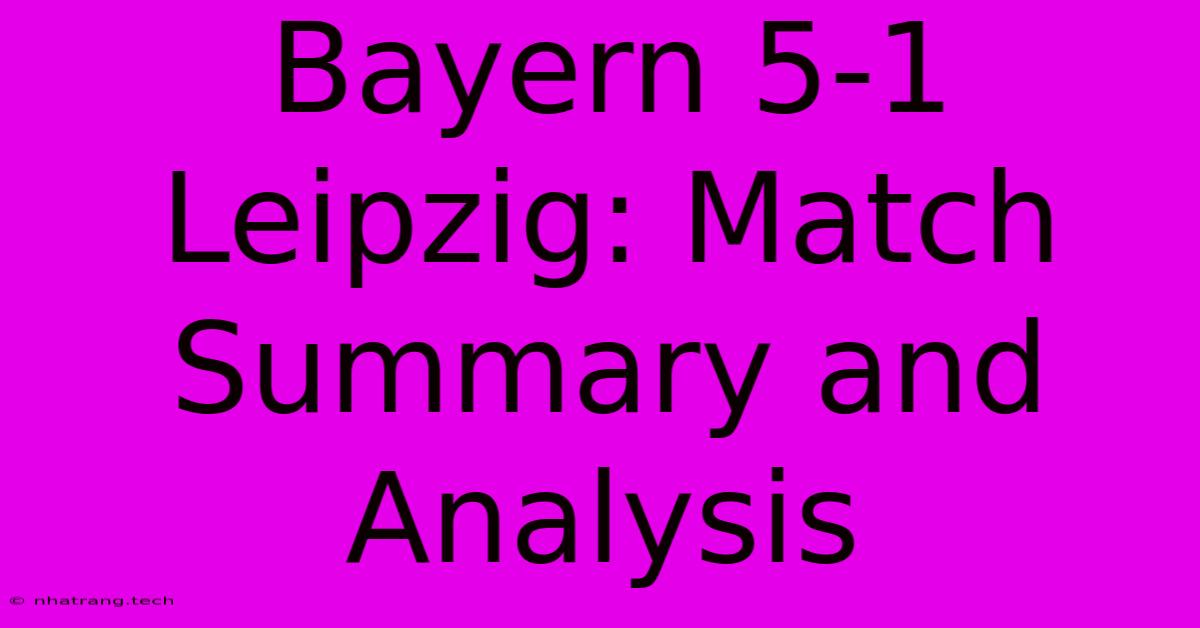 Bayern 5-1 Leipzig: Match Summary And Analysis Bayern 5-1 Leipzig: Match Summary And Analysis