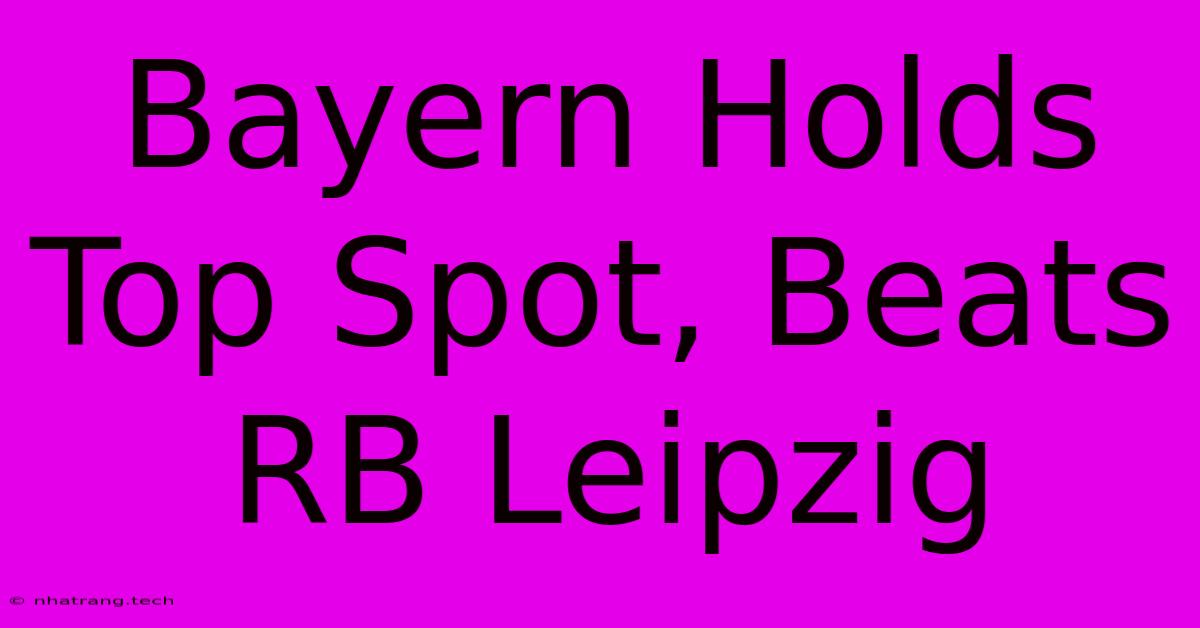 Bayern Holds Top Spot, Beats RB Leipzig Bayern Holds Top Spot, Beats RB Leipzig