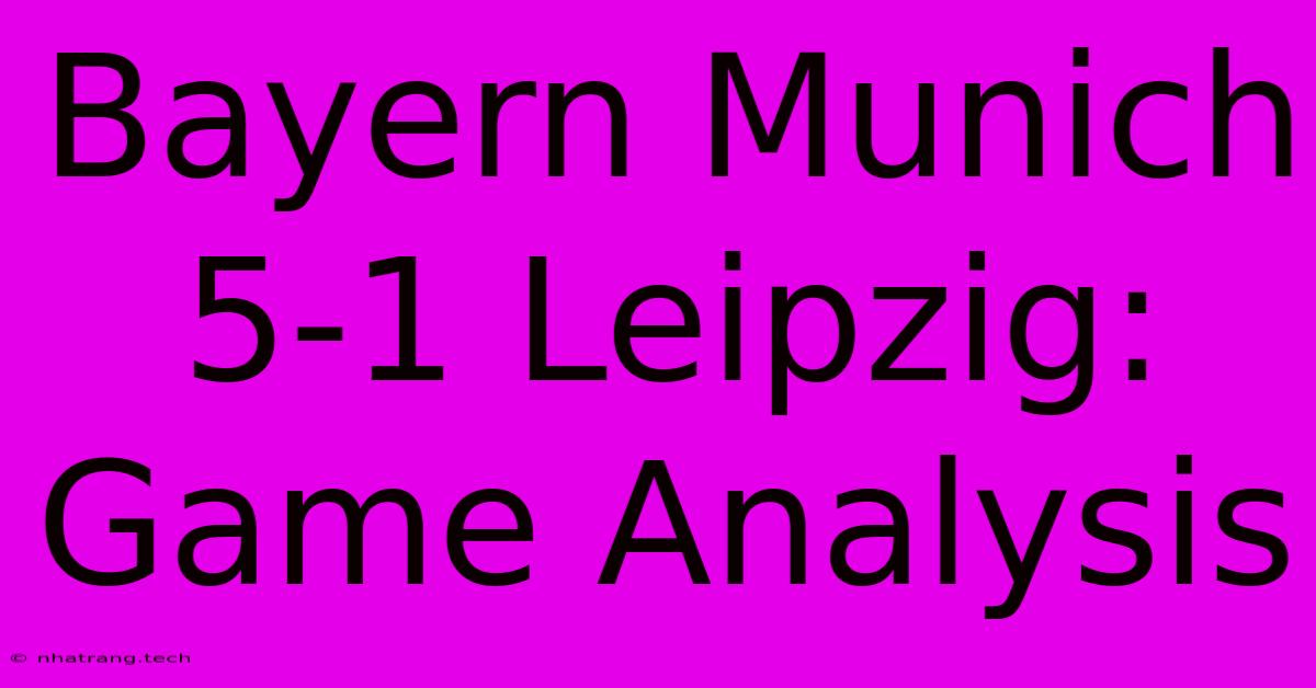 Bayern Munich 5-1 Leipzig: Game Analysis Bayern Munich 5-1 Leipzig: Game Analysis