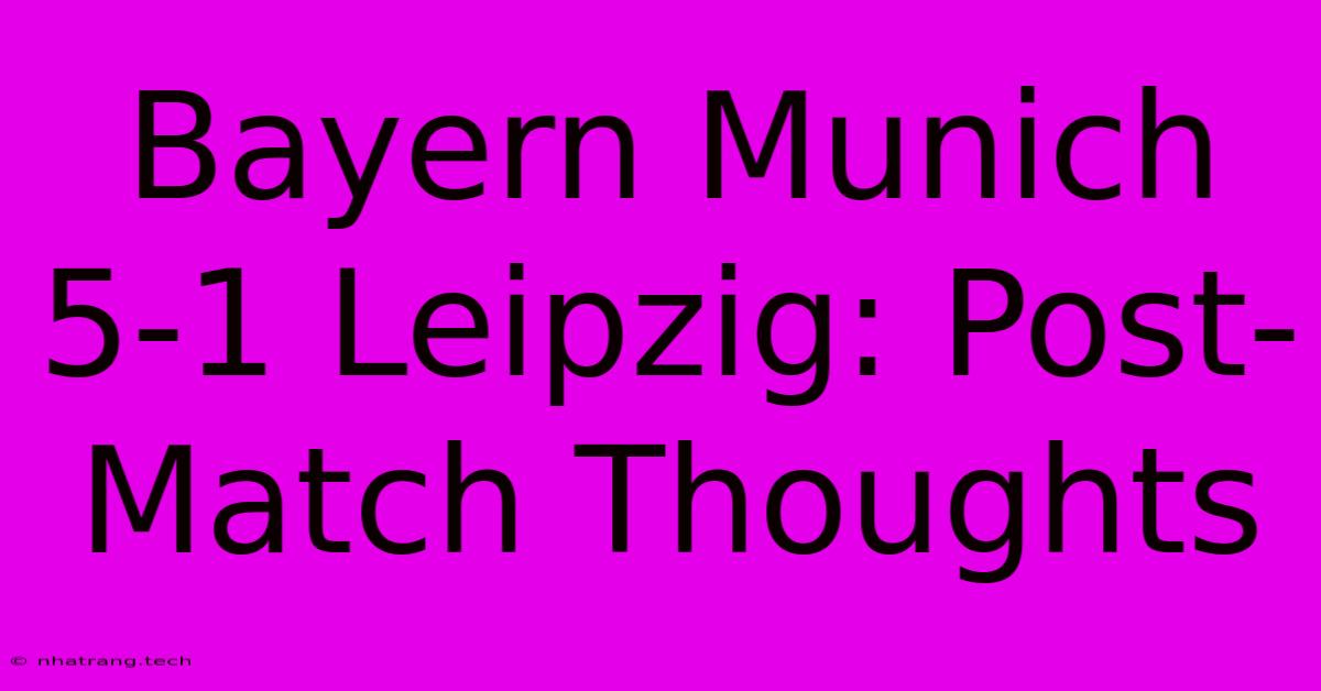 Bayern Munich 5-1 Leipzig: Post-Match Thoughts Bayern Munich 5-1 Leipzig: Post-Match Thoughts
