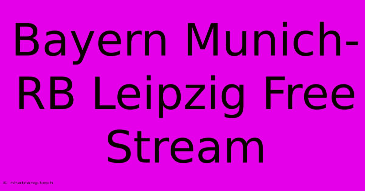 Bayern Munich-RB Leipzig Free Stream Bayern Munich-RB Leipzig Free Stream