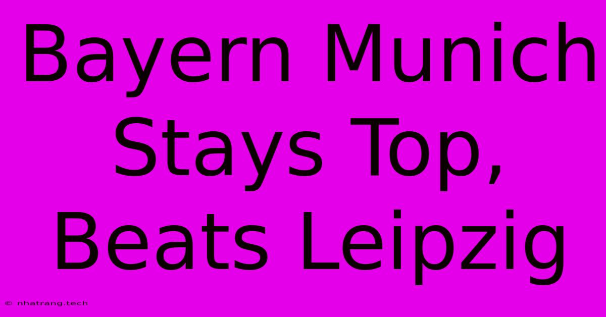 Bayern Munich Stays Top, Beats Leipzig Bayern Munich Stays Top, Beats Leipzig
