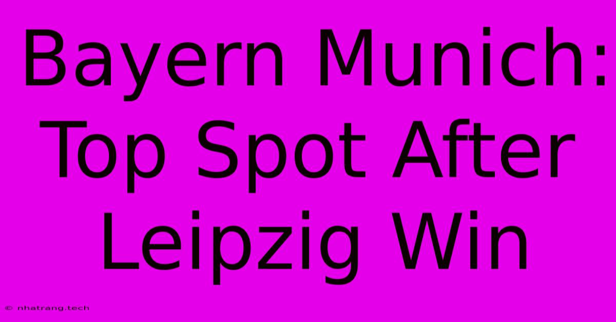 Bayern Munich: Top Spot After Leipzig Win Bayern Munich: Top Spot After Leipzig Win