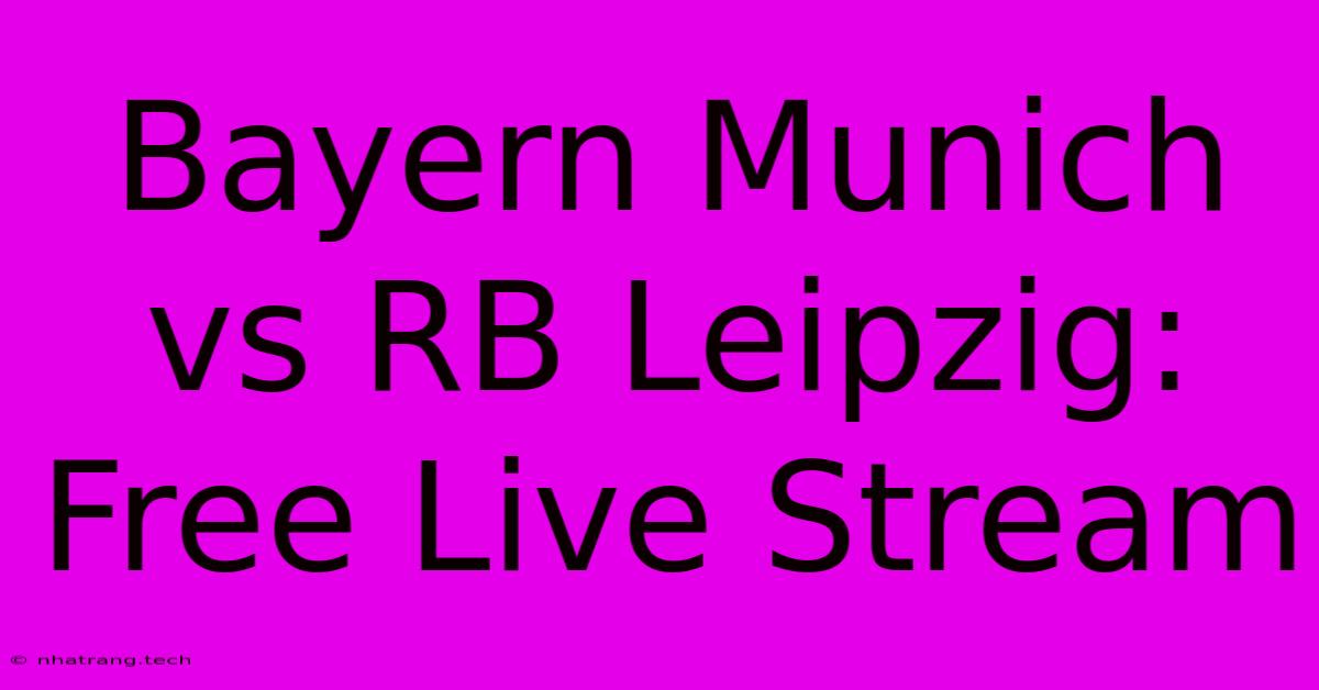 Bayern Munich Vs RB Leipzig: Free Live Stream Bayern Munich Vs RB Leipzig: Free Live Stream