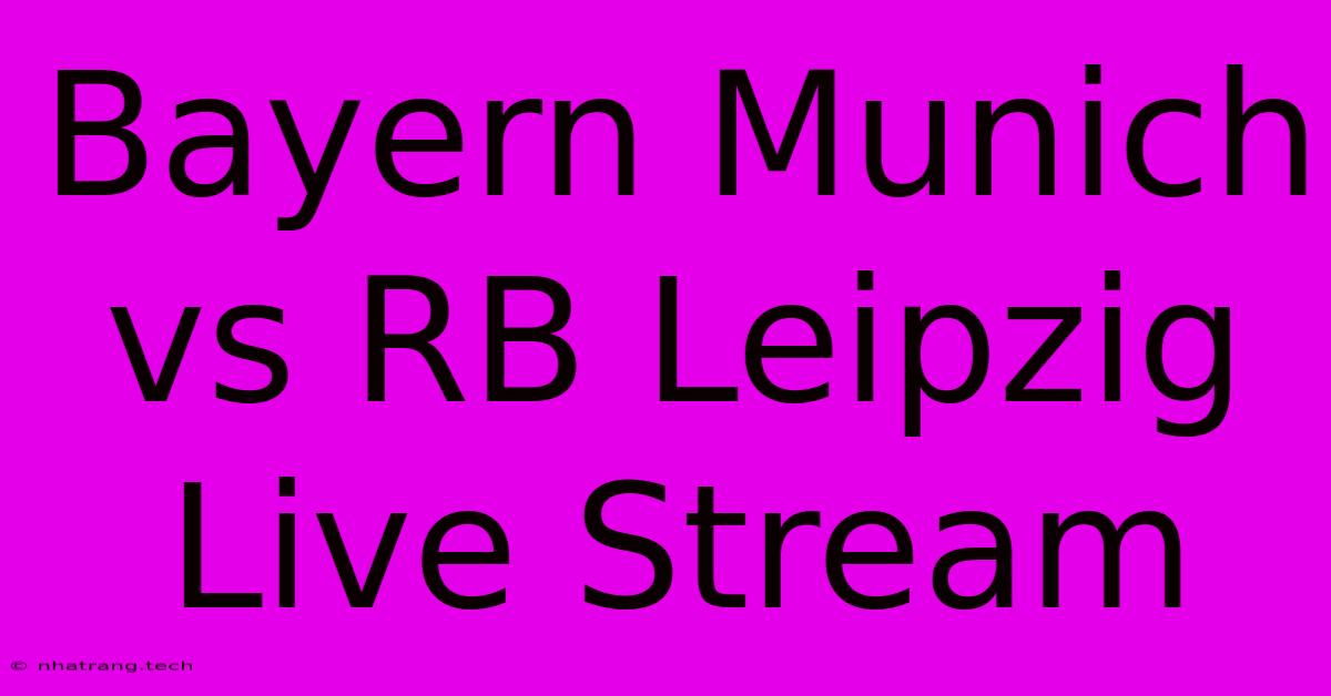 Bayern Munich Vs RB Leipzig Live Stream Bayern Munich Vs RB Leipzig Live Stream