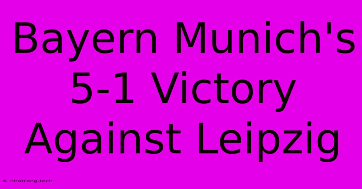 Bayern Munich's 5-1 Victory Against Leipzig Bayern Munich's 5-1 Victory Against Leipzig