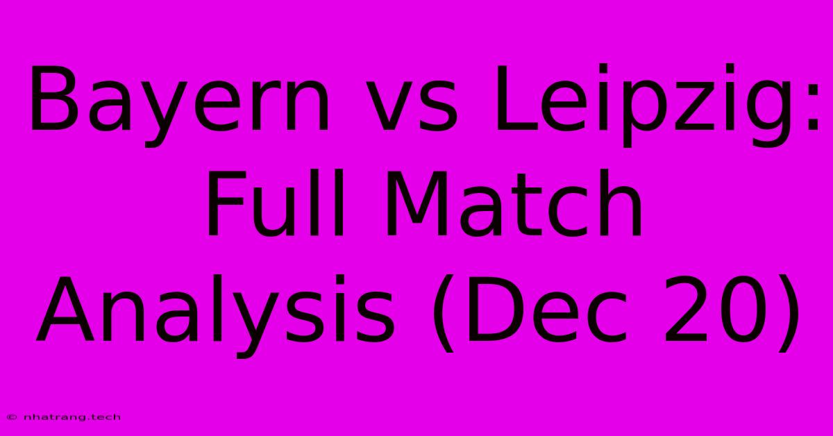 Bayern Vs Leipzig: Full Match Analysis (Dec 20) Bayern Vs Leipzig: Full Match Analysis (Dec 20)