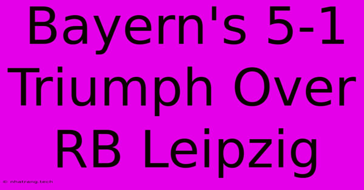 Bayern's 5-1 Triumph Over RB Leipzig Bayern's 5-1 Triumph Over RB Leipzig