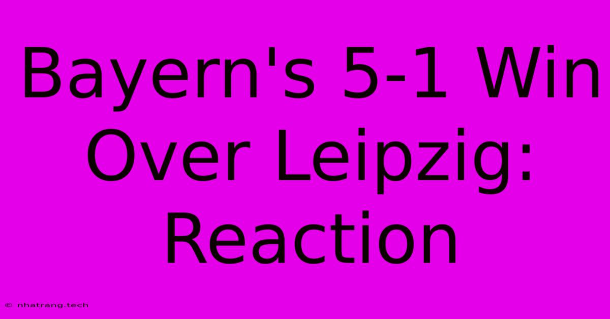 Bayern's 5-1 Win Over Leipzig: Reaction Bayern's 5-1 Win Over Leipzig: Reaction