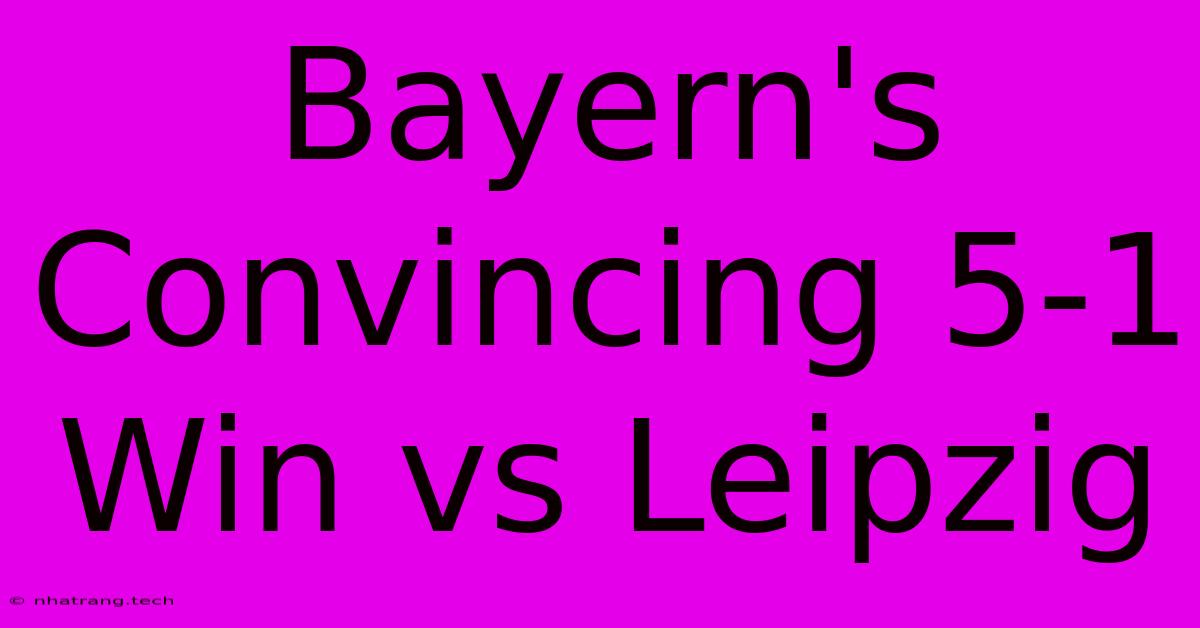 Bayern's Convincing 5-1 Win Vs Leipzig Bayern's Convincing 5-1 Win Vs Leipzig