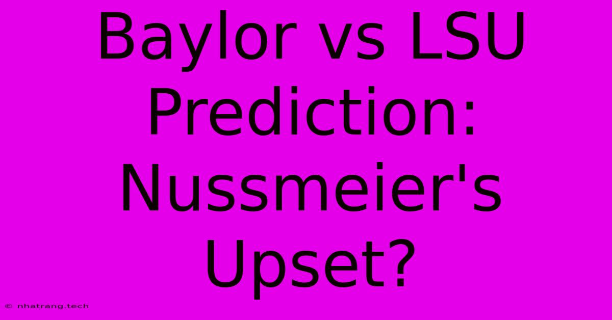 Baylor Vs LSU Prediction: Nussmeier's Upset?