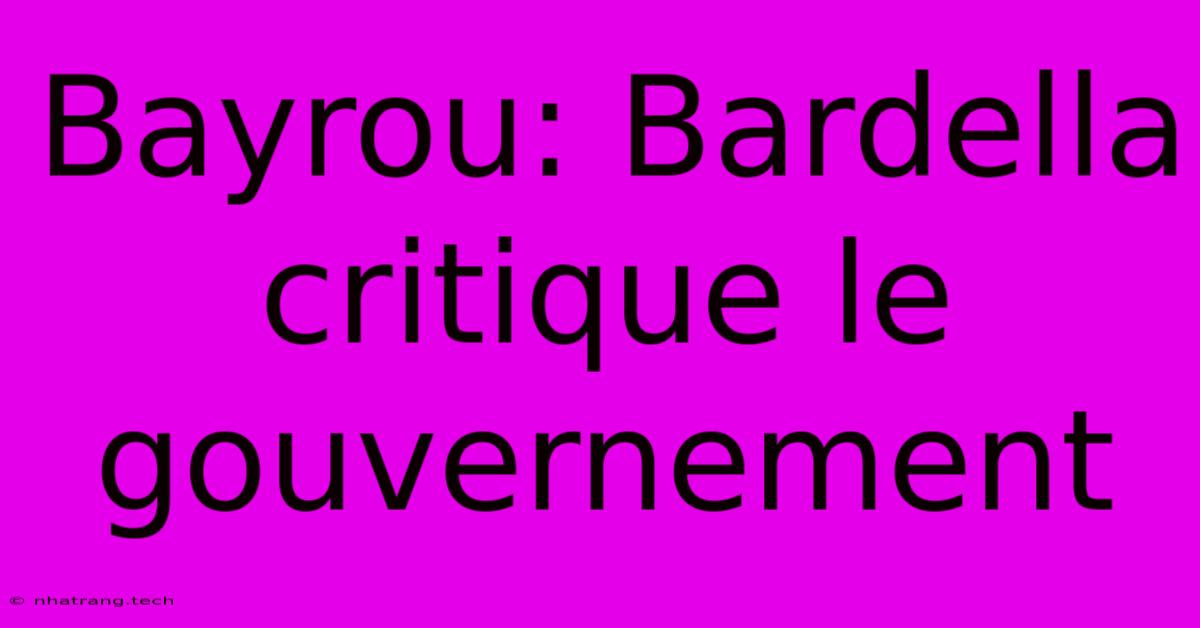Bayrou: Bardella Critique Le Gouvernement Bayrou: Bardella Critique Le Gouvernement
