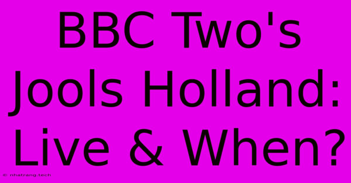 BBC Two's Jools Holland: Live & When?