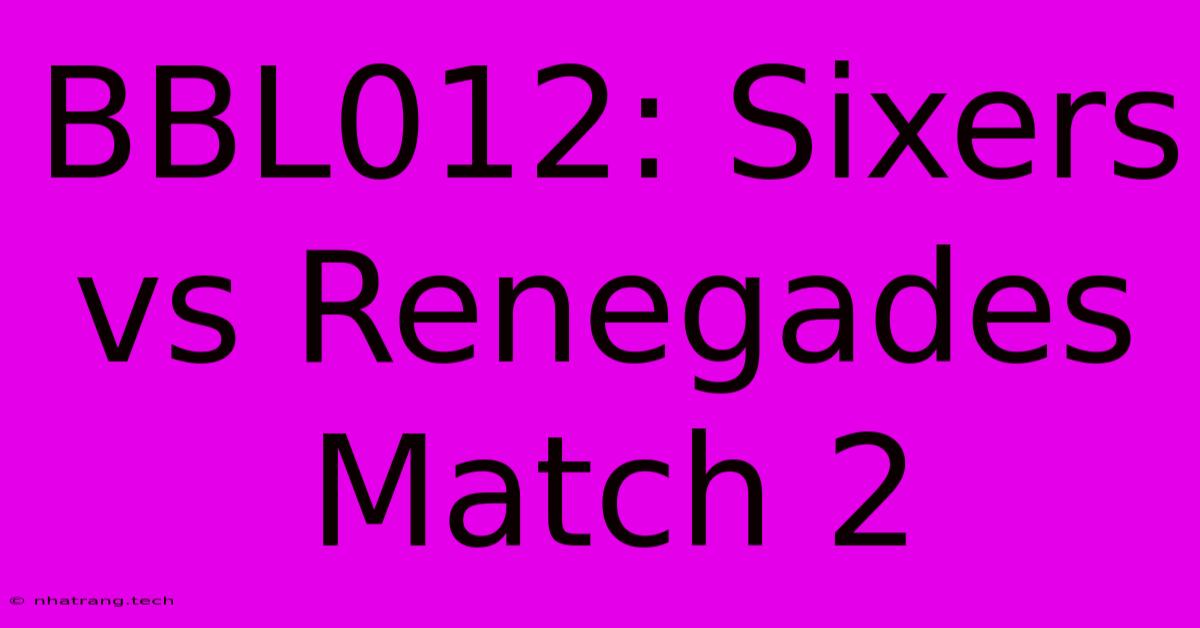 BBL012: Sixers Vs Renegades Match 2 BBL012: Sixers Vs Renegades Match 2