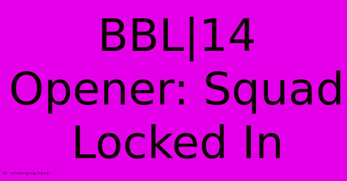 BBL|14 Opener: Squad Locked In BBL|14 Opener: Squad Locked In