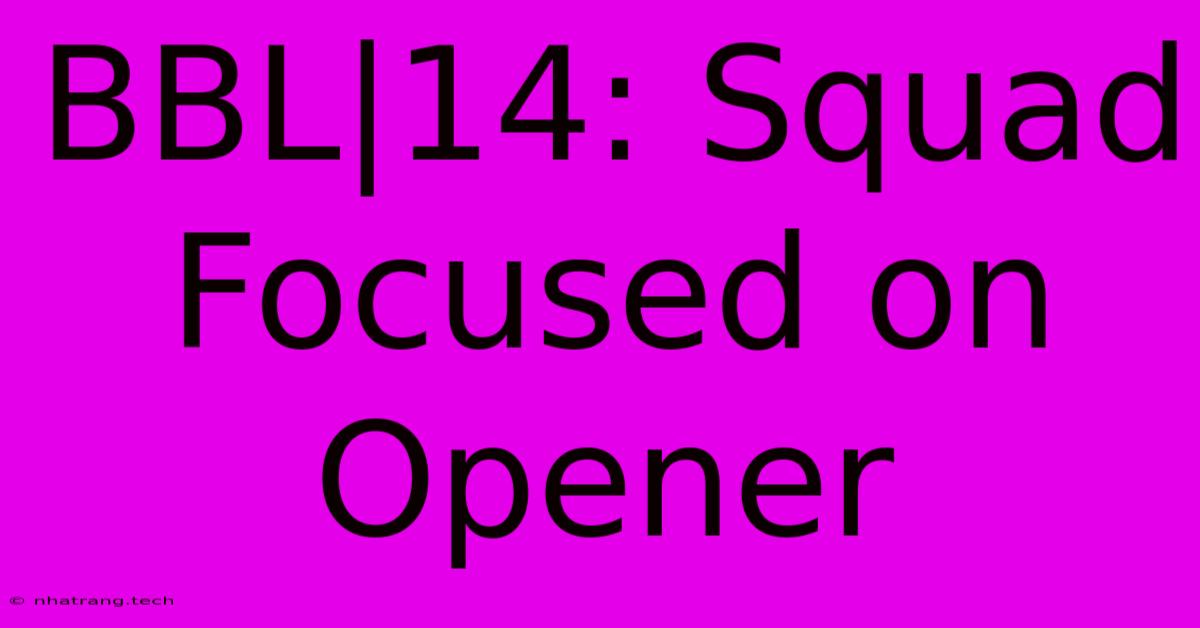 BBL|14: Squad Focused On Opener BBL|14: Squad Focused On Opener