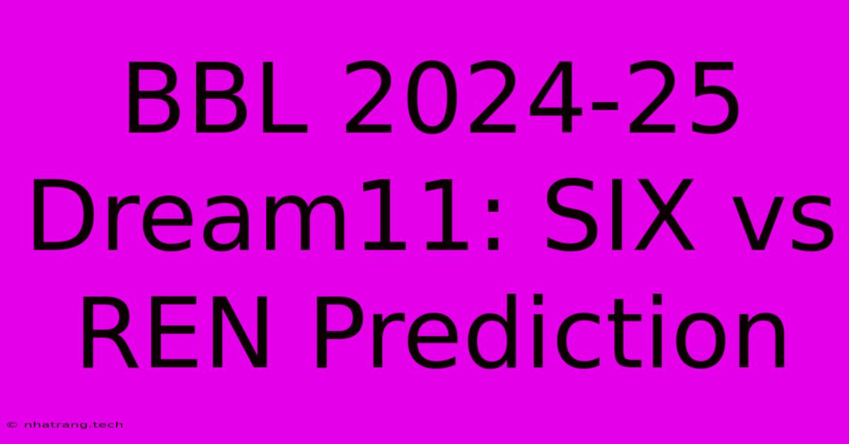 BBL 2024-25 Dream11: SIX Vs REN Prediction BBL 2024-25 Dream11: SIX Vs REN Prediction