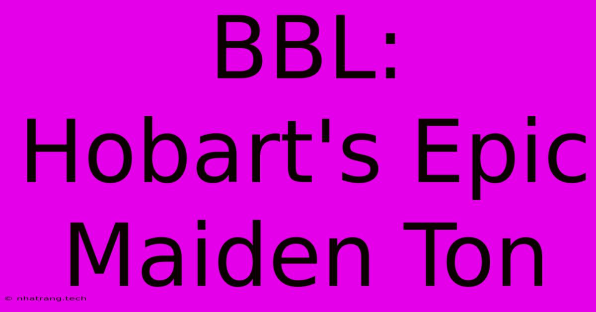BBL: Hobart's Epic Maiden Ton BBL: Hobart's Epic Maiden Ton