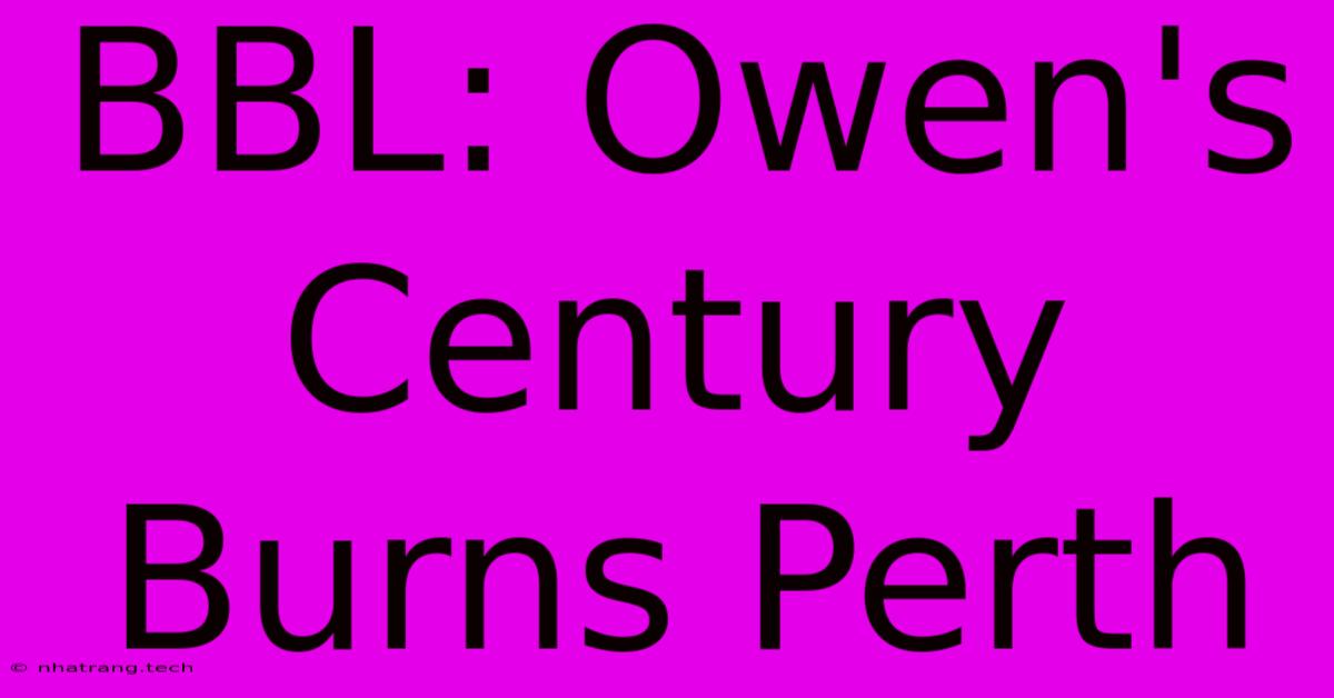 BBL: Owen's Century Burns Perth BBL: Owen's Century Burns Perth