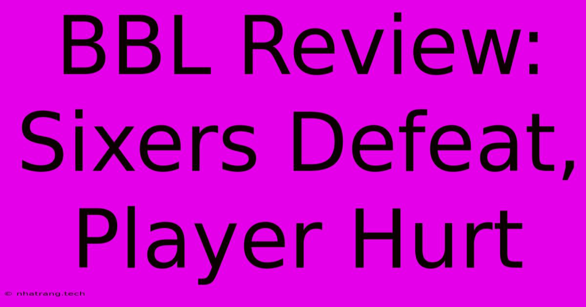 BBL Review: Sixers Defeat, Player Hurt BBL Review: Sixers Defeat, Player Hurt