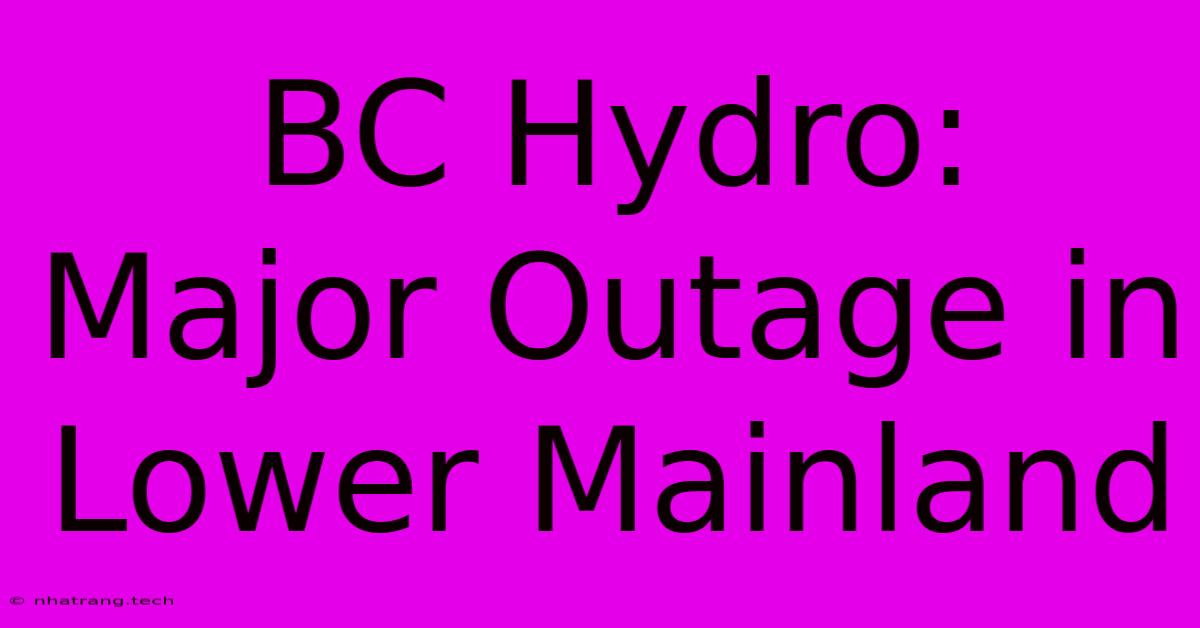 BC Hydro: Major Outage In Lower Mainland BC Hydro: Major Outage In Lower Mainland