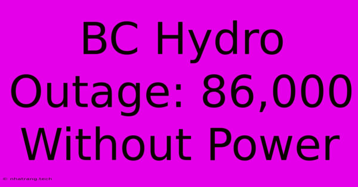BC Hydro Outage: 86,000 Without Power BC Hydro Outage: 86,000 Without Power