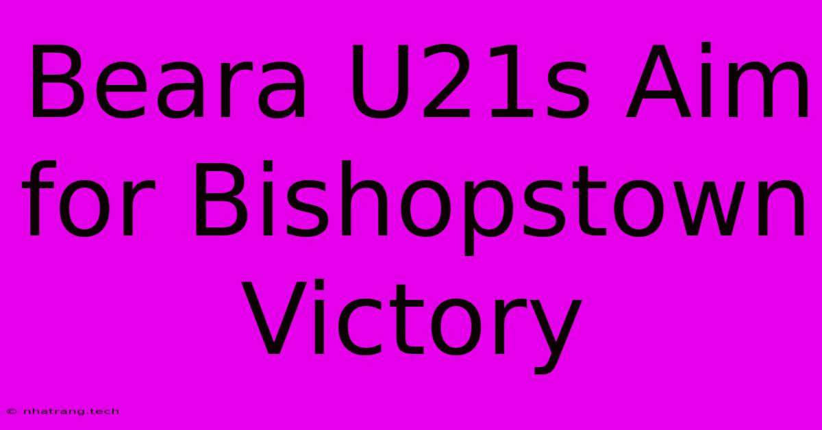 Beara U21s Aim For Bishopstown Victory